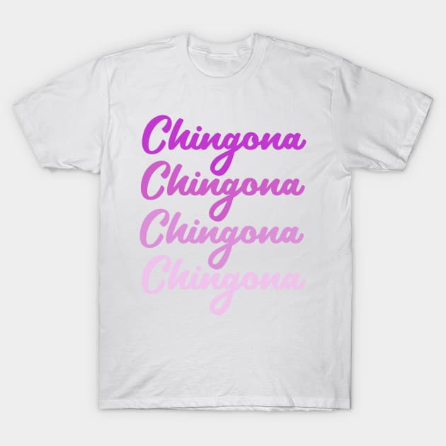 Chingona fun girly design T-Shirt by kuallidesigns